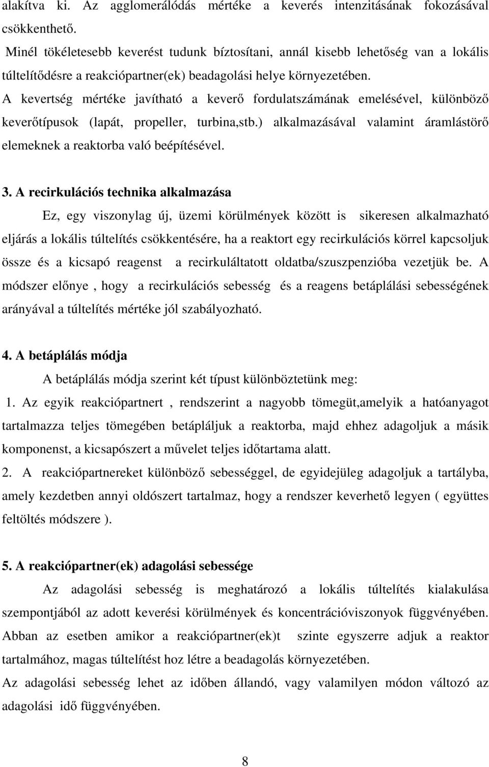 A kevertség mértéke javítható a keverő fordulatszámának emelésével, különböző keverőtípusok (lapát, propeller, turbina,stb.