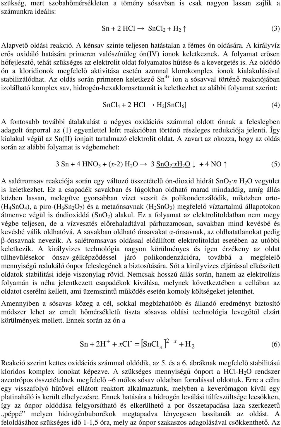 A folyamat erısen hıfejlesztı, tehát szükséges az elektrolit oldat folyamatos hőtése és a kevergetés is.