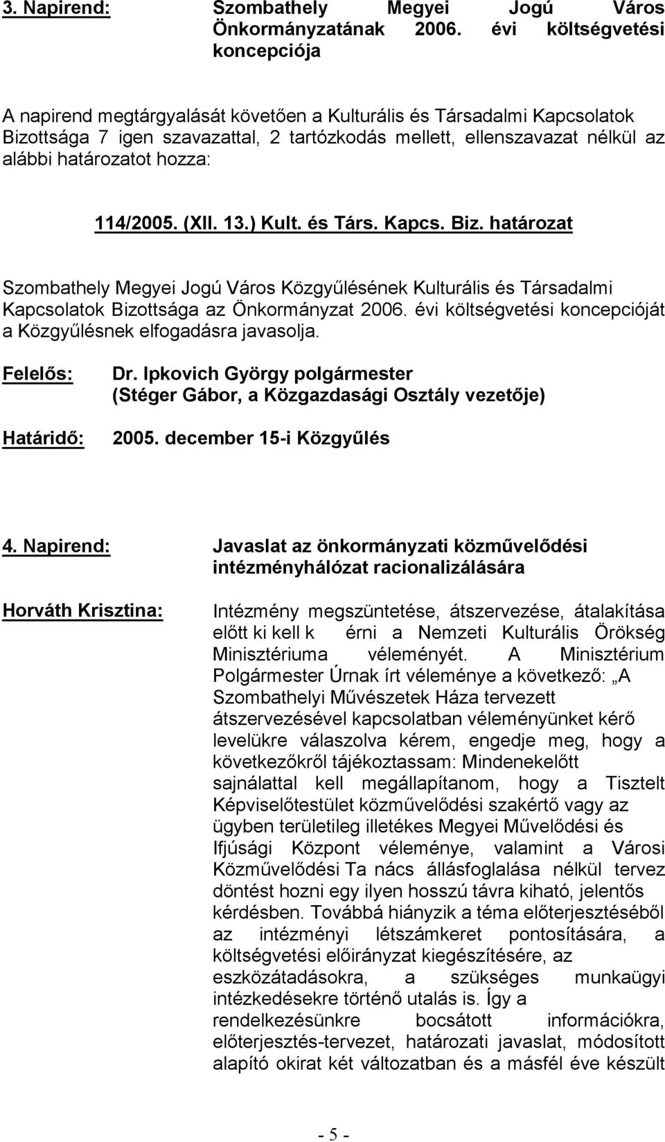 évi költségvetési koncepcióját (Stéger Gábo 2005. december 15-4.