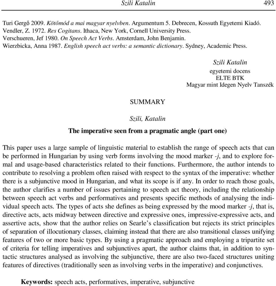 SUMMARY Szili, Katalin The imperative seen from a pragmatic angle (part one) Szili Katalin egyetemi docens ELTE BTK Magyar mint Idegen Nyelv Tanszék This paper uses a large sample of linguistic