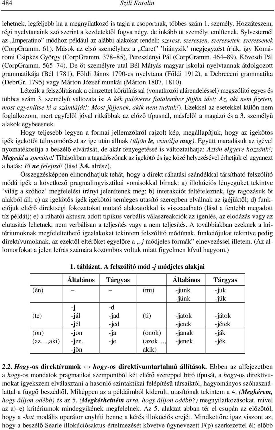 Sylvesternél az Imperatiuo módhoz például az alábbi alakokat rendeli: szeress, szeressen, szeressetek, szeressenek (CorpGramm. 61).