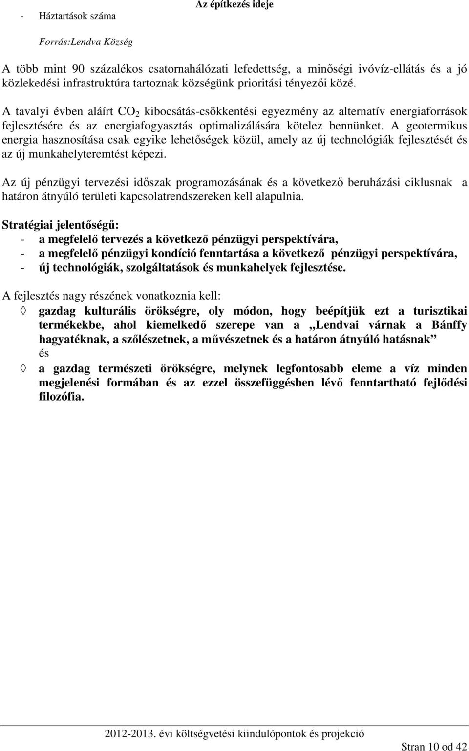 A geotermikus energia hasznosítása csak egyike lehetőségek közül, amely az új technológiák fejlesztését és az új munkahelyteremtést képezi.