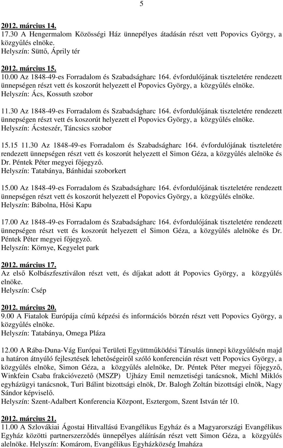 30 Az 1848-49-es Forradalom és Szabadságharc 164. évfordulójának tiszteletére rendezett ünnepségen részt vett és koszorút helyezett el Popovics György, a Helyszín: Ácsteszér, Táncsics szobor 15.15 11.