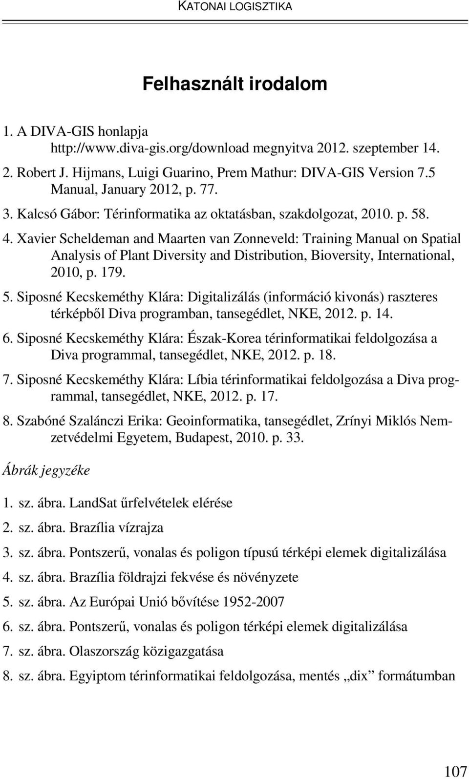 Xavier Scheldeman and Maarten van Zonneveld: Training Manual on Spatial Analysis of Plant Diversity and Distribution, Bioversity, International, 2010, p. 179. 5.
