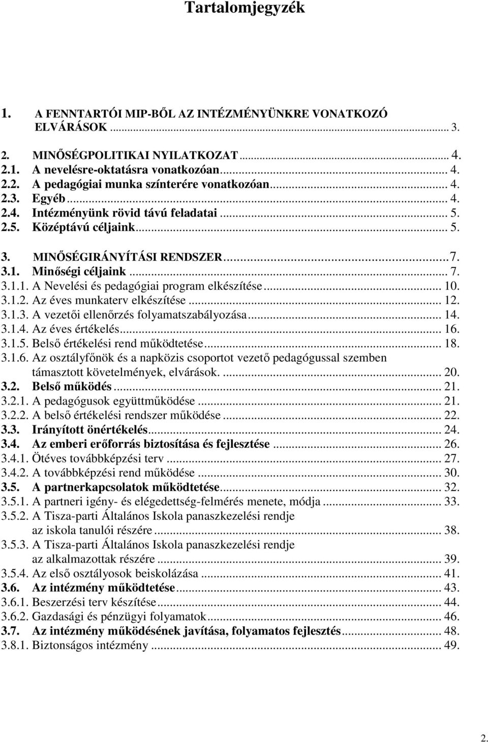 .. 10. 3.1.2. Az éves munkaterv elkészítése... 12. 3.1.3. A vezetıi ellenırzés folyamatszabályozása... 14. 3.1.4. Az éves értékelés... 16.