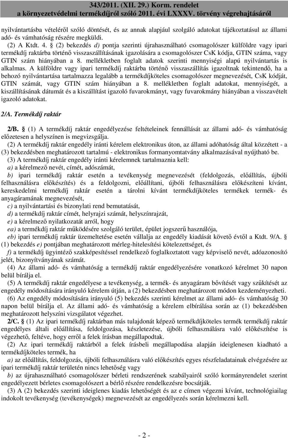 hiányában a 8. mellékletben foglalt adatok szerinti mennyiségi alapú nyilvántartás is alkalmas.