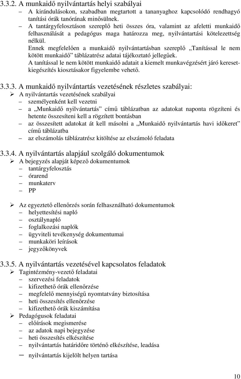 Ennek megfelelően a munkaidő nyilvántartásban szereplő Tanítással le nem kötött munkaidő táblázatrész adatai tájékoztató jellegűek.