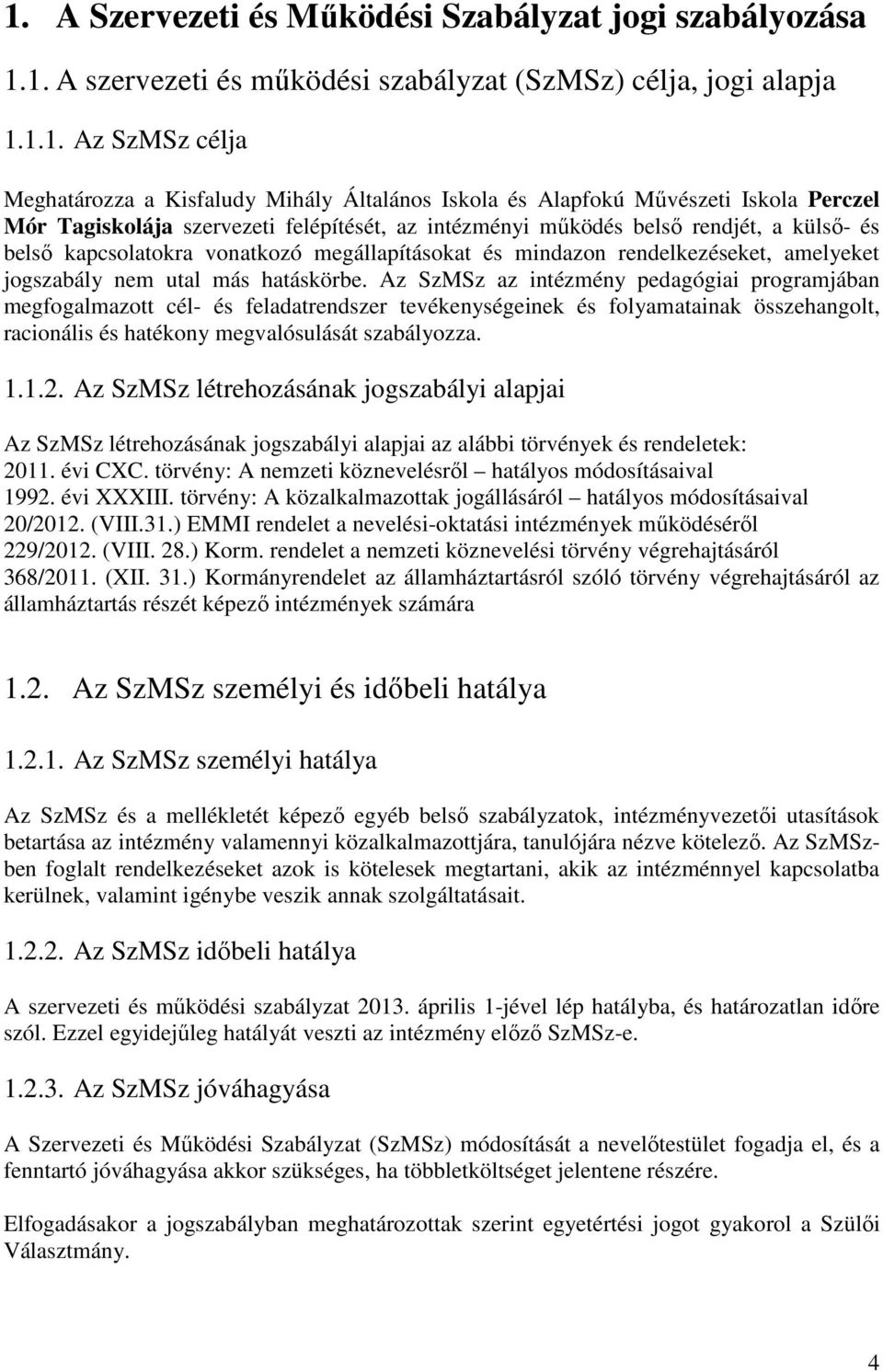 amelyeket jogszabály nem utal más hatáskörbe.