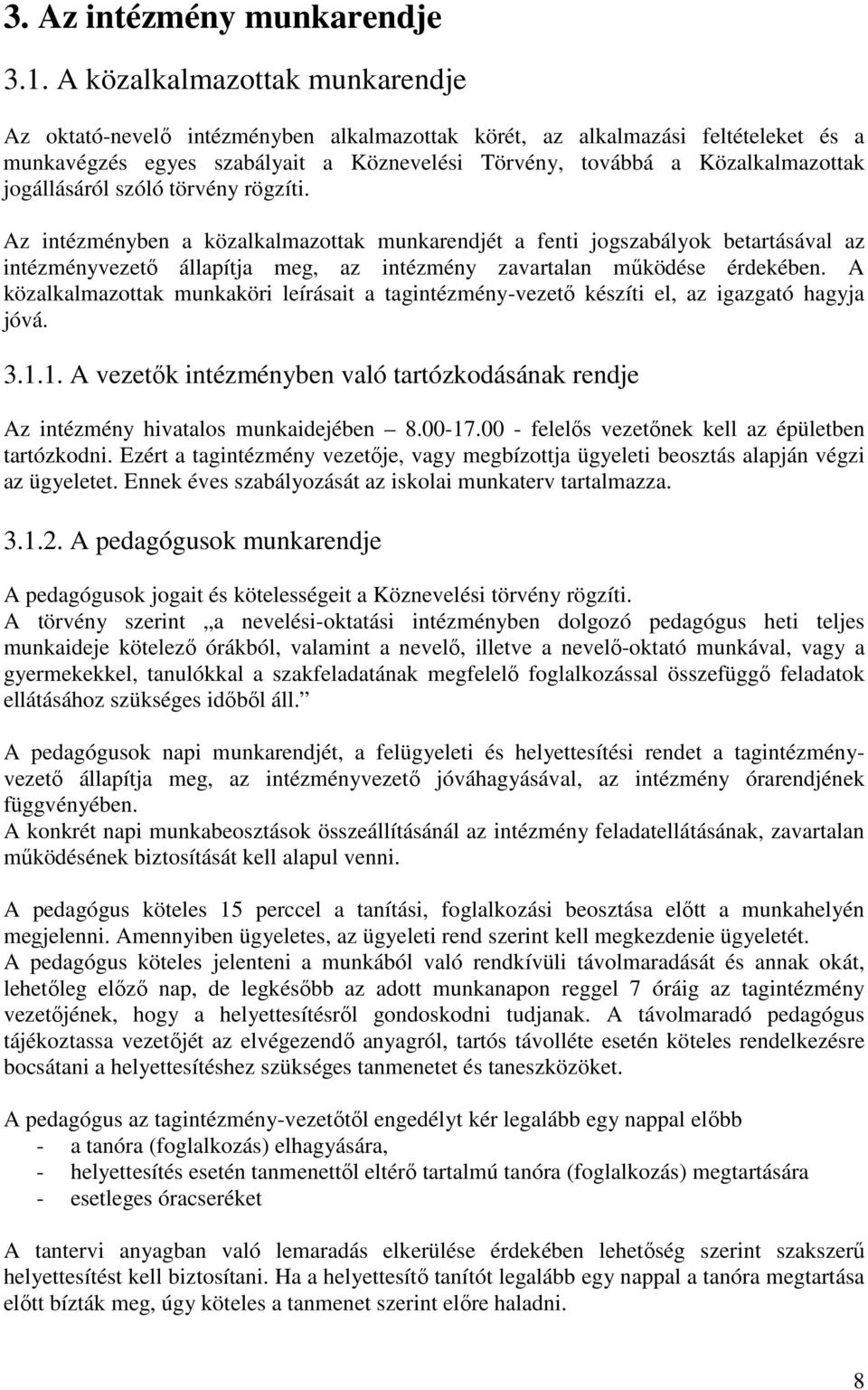 jogállásáról szóló törvény rögzíti. Az intézményben a közalkalmazottak munkarendjét a fenti jogszabályok betartásával az intézményvezető állapítja meg, az intézmény zavartalan működése érdekében.