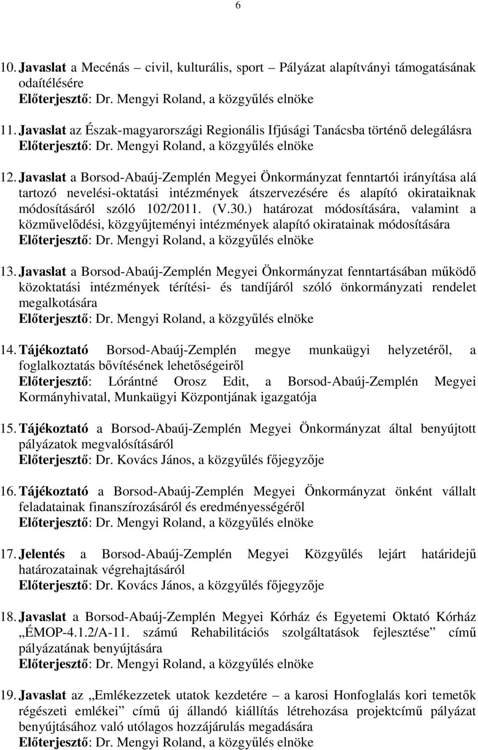 Javaslat a Borsod-Abaúj-Zemplén Megyei Önkormányzat fenntartói irányítása alá tartozó nevelési-oktatási intézmények átszervezésére és alapító okirataiknak módosításáról szóló 102/2011. (V.30.