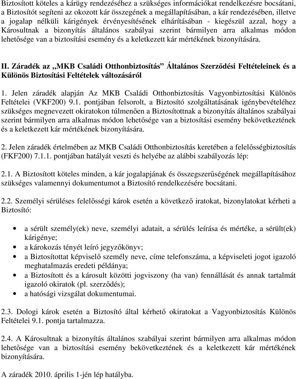 a keletkezett kár mértékének bizonyítására. II. Záradék az MKB Családi Otthonbiztosítás Általános Szerzıdési Feltételeinek és a Különös Biztosítási Feltételek változásáról 1.