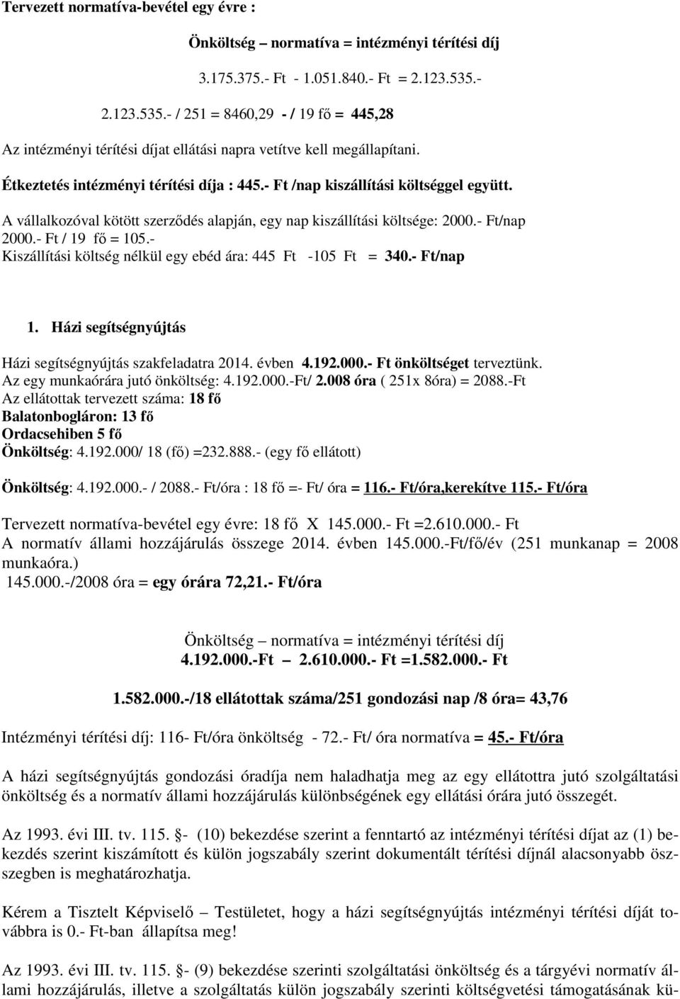 - Ft /nap kiszállítási költséggel együtt. A vállalkozóval kötött szerzıdés alapján, egy nap kiszállítási költsége: 2000.- Ft/nap 2000.- Ft / 19 fı = 105.