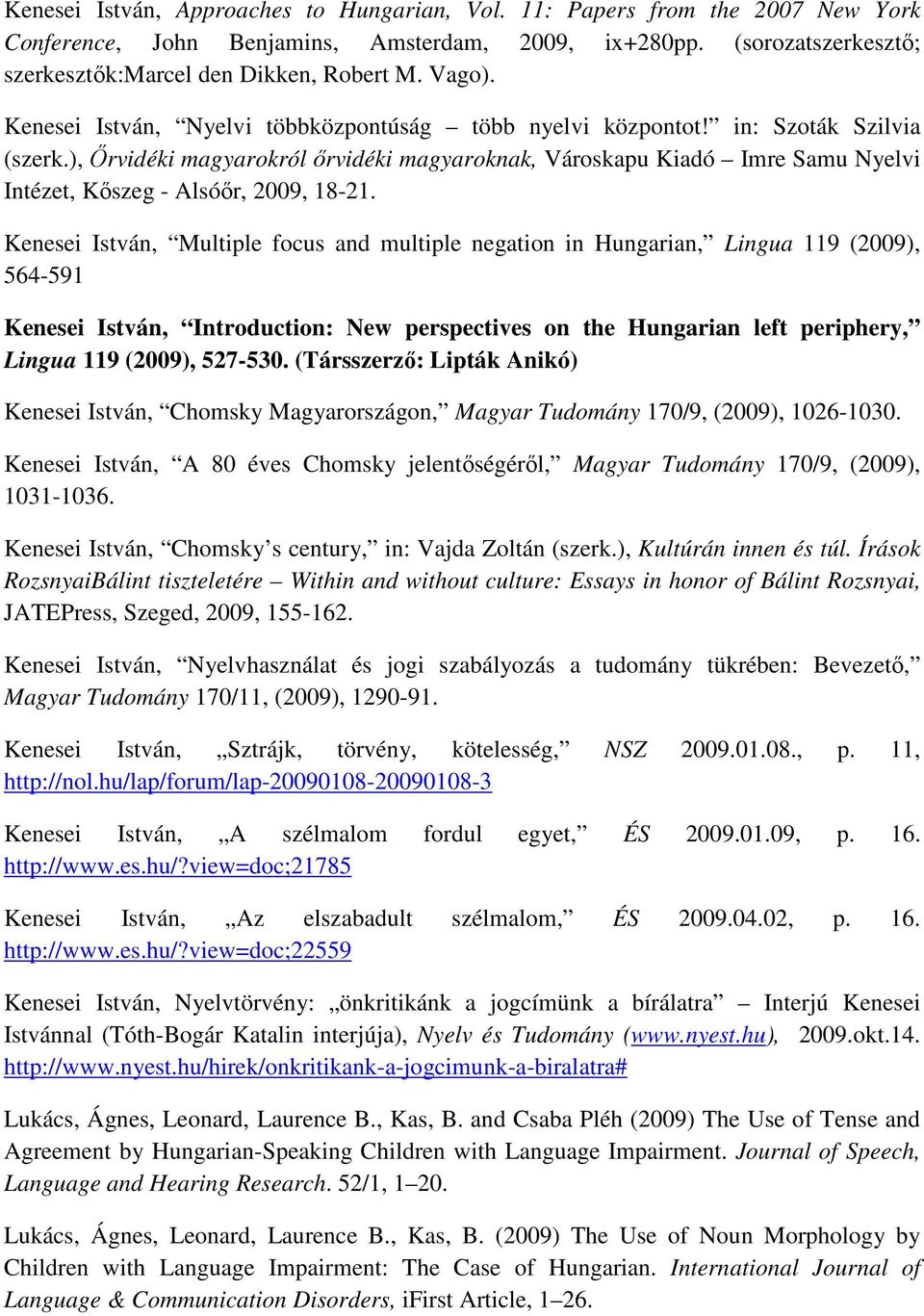 ), İrvidéki magyarokról ırvidéki magyaroknak, Városkapu Kiadó Imre Samu Nyelvi Intézet, Kıszeg - Alsóır, 2009, 18-21.