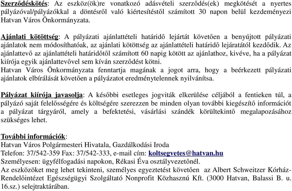 Ajánlati kötöttség: A pályázati ajánlattételi határidő lejártát követően a benyújtott pályázati ajánlatok nem módosíthatóak, az ajánlati kötöttség az ajánlattételi határidő lejáratától kezdődik.