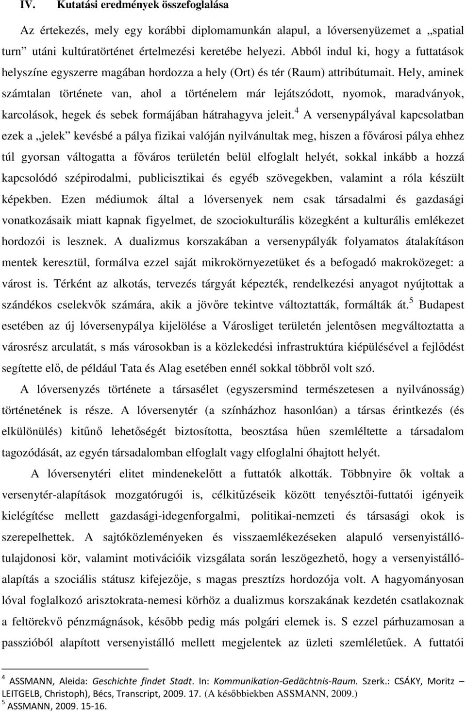 Hely, aminek számtalan története van, ahol a történelem már lejátszódott, nyomok, maradványok, karcolások, hegek és sebek formájában hátrahagyva jeleit.