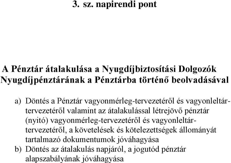 beolvadásával a) Döntés a Pénztár vagyonmérleg-tervezetéről és vagyonleltártervezetéről valamint az átalakulással