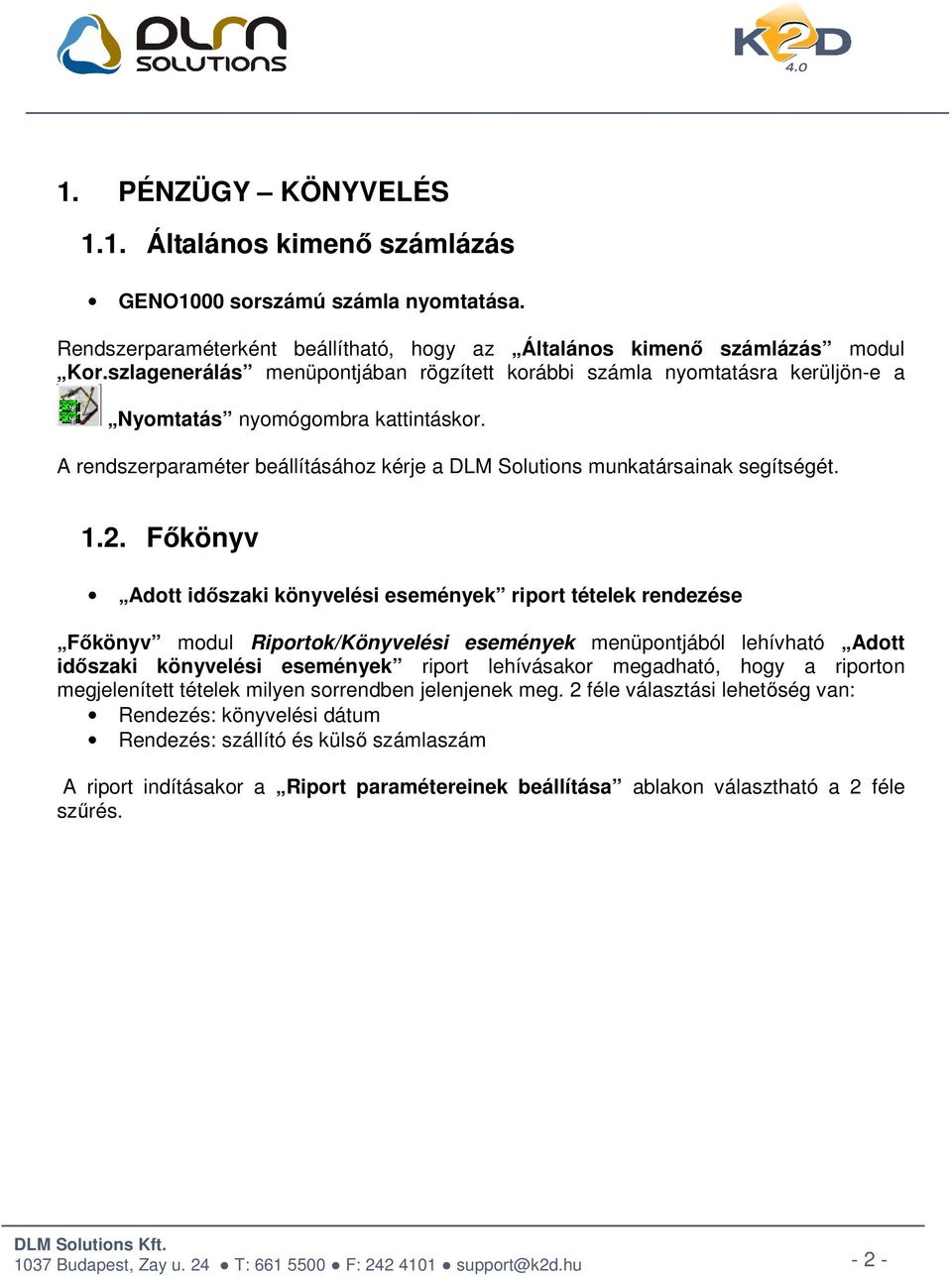 2. Főkönyv Adott időszaki könyvelési események riport tételek rendezése Főkönyv modul Riportok/Könyvelési események menüpontjából lehívható Adott időszaki könyvelési események riport lehívásakor