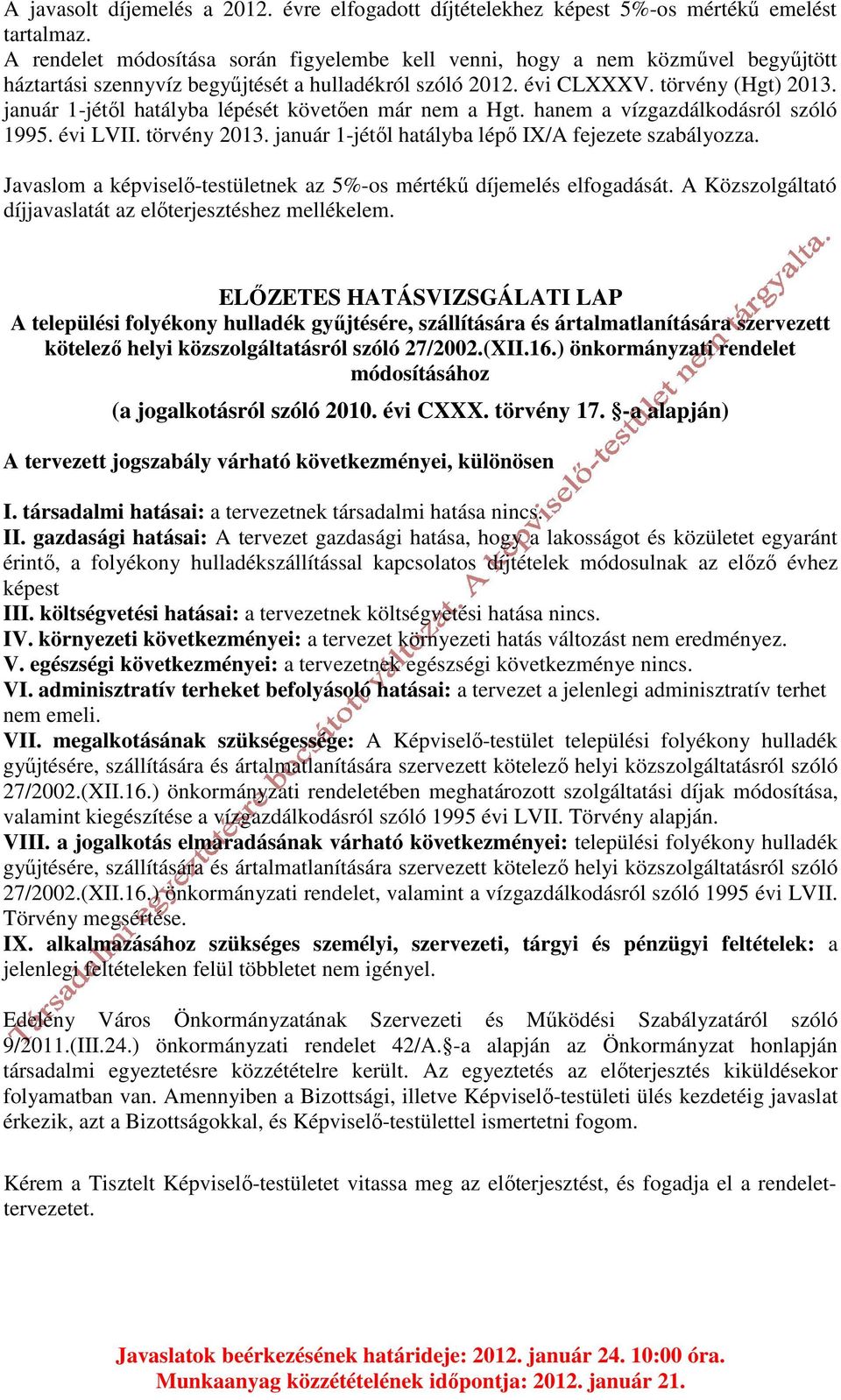 január 1-jétől hatályba lépését követően már nem a Hgt. hanem a vízgazdálkodásról szóló 1995. évi LVII. törvény 2013. január 1-jétől hatályba lépő IX/A fejezete szabályozza.