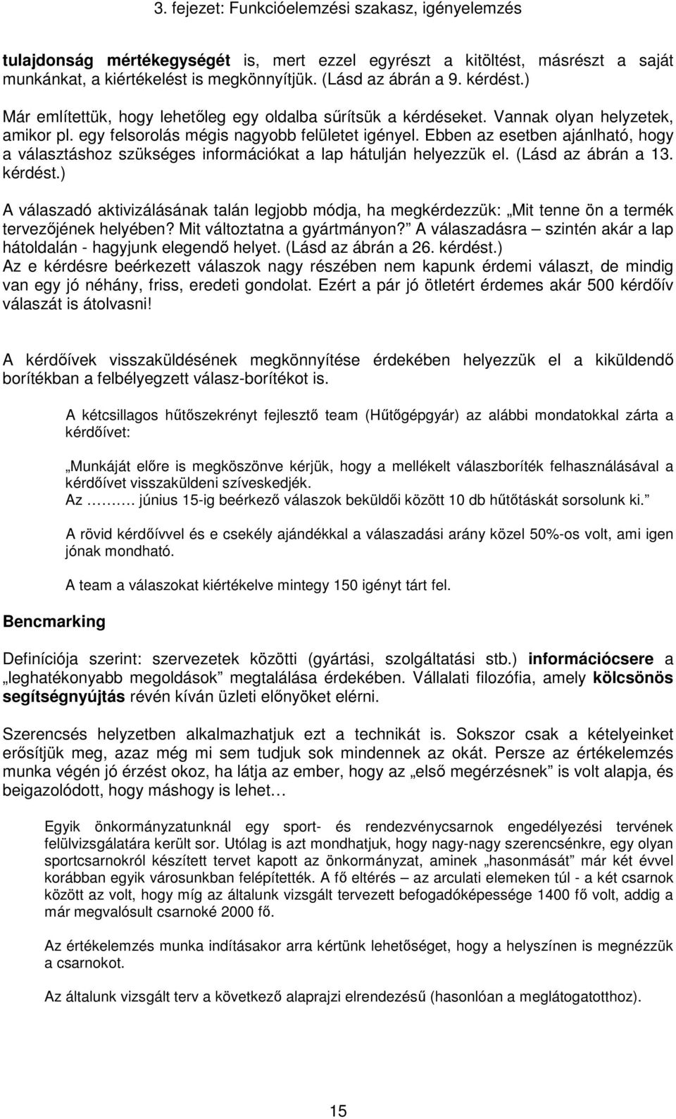 Ebben az esetben ajánlható, hogy a választáshoz szükséges információkat a lap hátulján helyezzük el. (Lásd az ábrán a 13. kérdést.