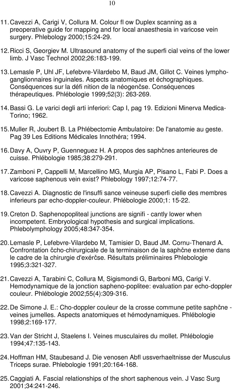 Veines lymphoganglionnaires inguinales. Aspects anatomiques et échographiques. Conséquences sur la défi nition de la néogenčse. Conséquences thérapeutiques. Phlébologie 1999;52(3): 263-269. 14.