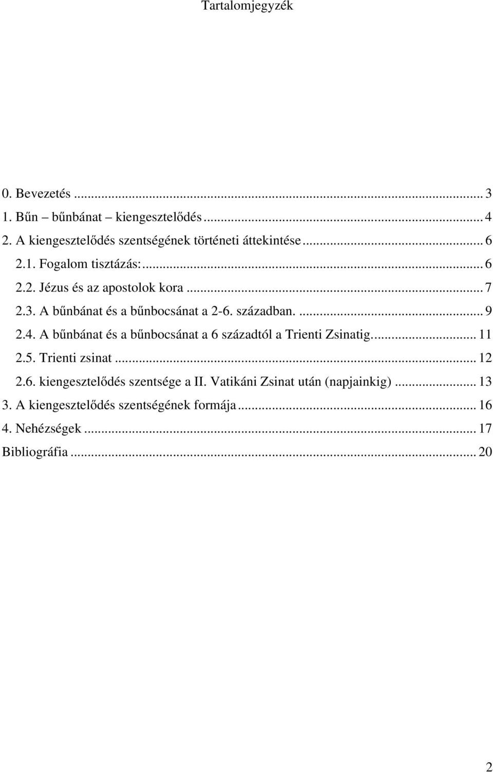 4. A bűnbánat és a bűnbocsánat a 6 századtól a Trienti Zsinatig... 11 2.5. Trienti zsinat... 12 2.6. kiengesztelődés szentsége a II.