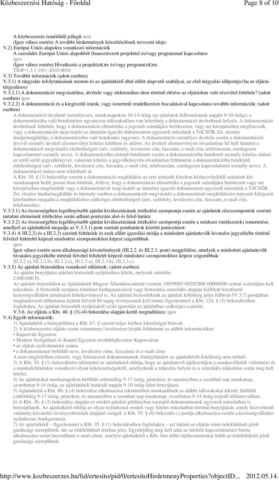 és/vagy program(ok)ra: TIOP-1.3.1-10/1-2010-0010 V.3) További információk (adott esetben) V.3.1) A tárgyalás lefolytatásának menete és az ajánlatkérı által elıírt alapvetı szabályai, az elsı tárgyalás idıpontja:(ha az eljárás tárgyalásos) V.