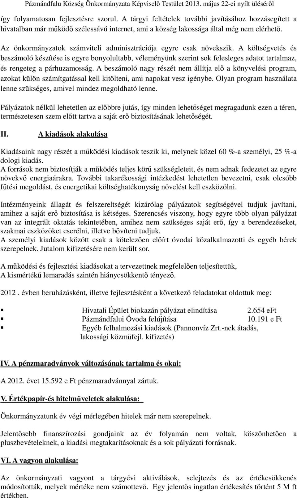 A költségvetés és beszámoló készítése is egyre bonyolultabb, véleményünk szerint sok felesleges adatot tartalmaz, és rengeteg a párhuzamosság.