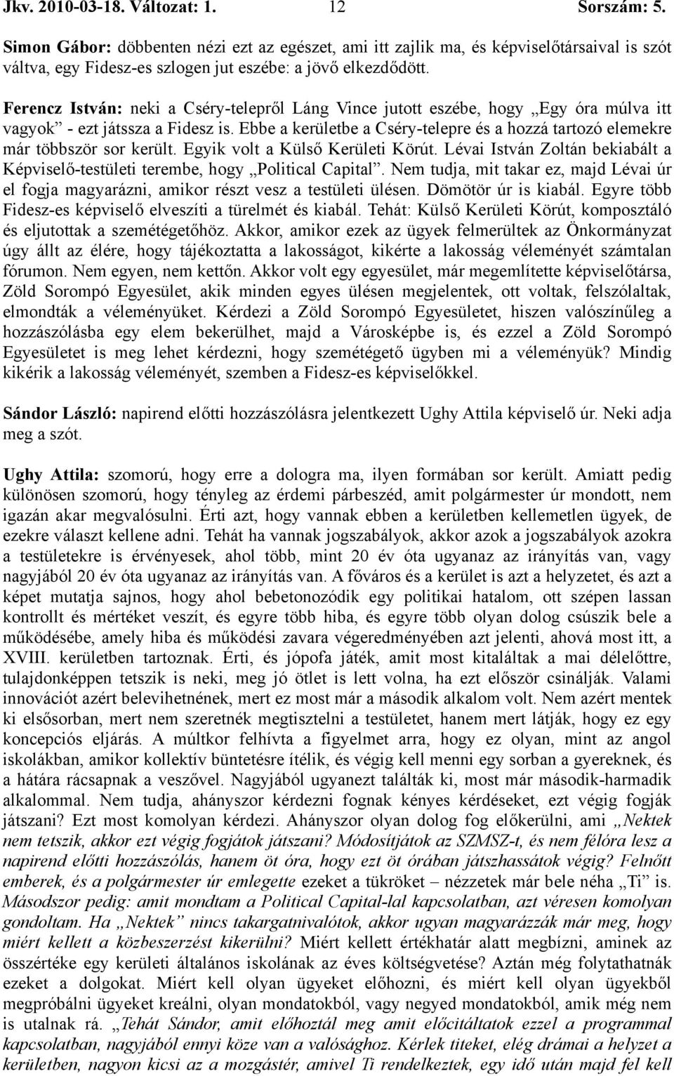 Ebbe a kerületbe a Cséry-telepre és a hozzá tartozó elemekre már többször sor került. Egyik volt a Külső Kerületi Körút.