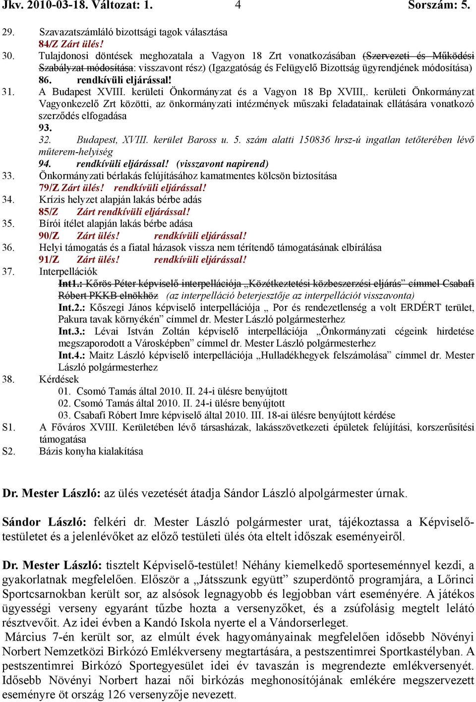 rendkívüli eljárással! 31. A Budapest XVIII. kerületi Önkormányzat és a Vagyon 18 Bp XVIII,.