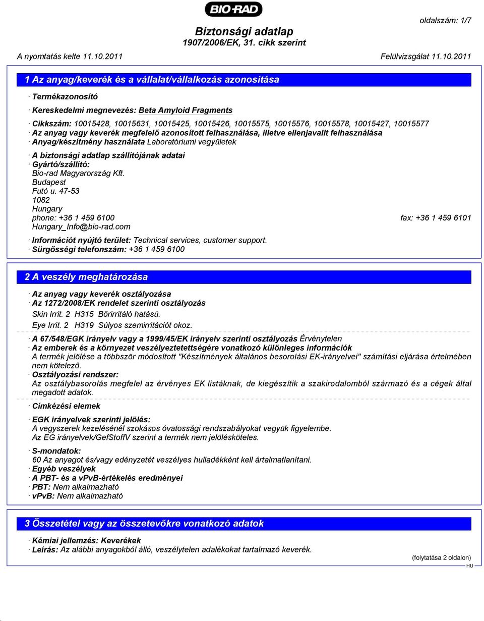 adatlap szállítójának adatai Gyártó/szállító: Bio-rad Magyarország Kft. Budapest Futó u. 47-53 1082 Hungary phone: +36 1 459 6100 fax: +36 1 459 6101 Hungary_Info@bio-rad.