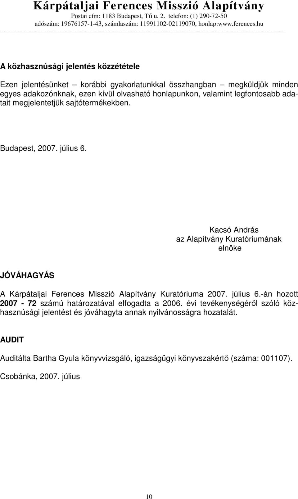 Kacsó András az Alapítvány Kuratóriumának elnöke JÓVÁHAGYÁS A Kárpátaljai Ferences Misszió Alapítvány Kuratóriuma 2007. július 6.