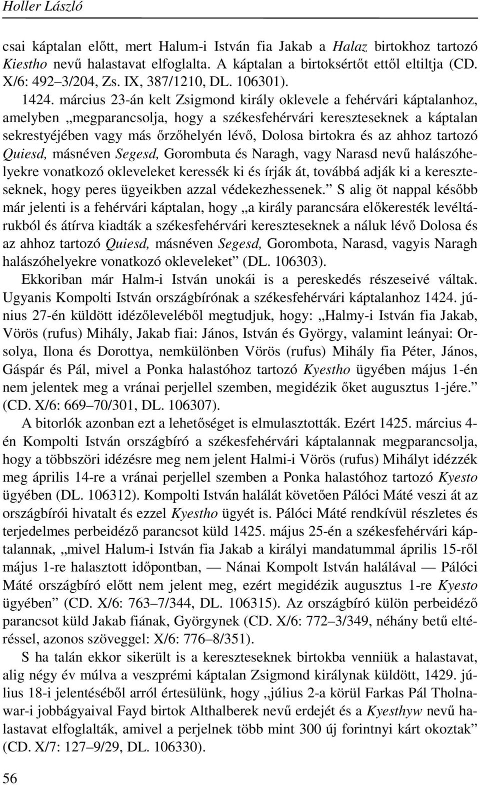 március 23-án kelt Zsigmond király oklevele a fehérvári káptalanhoz, amelyben megparancsolja, hogy a székesfehérvári kereszteseknek a káptalan sekrestyéjében vagy más őrzőhelyén lévő, Dolosa birtokra