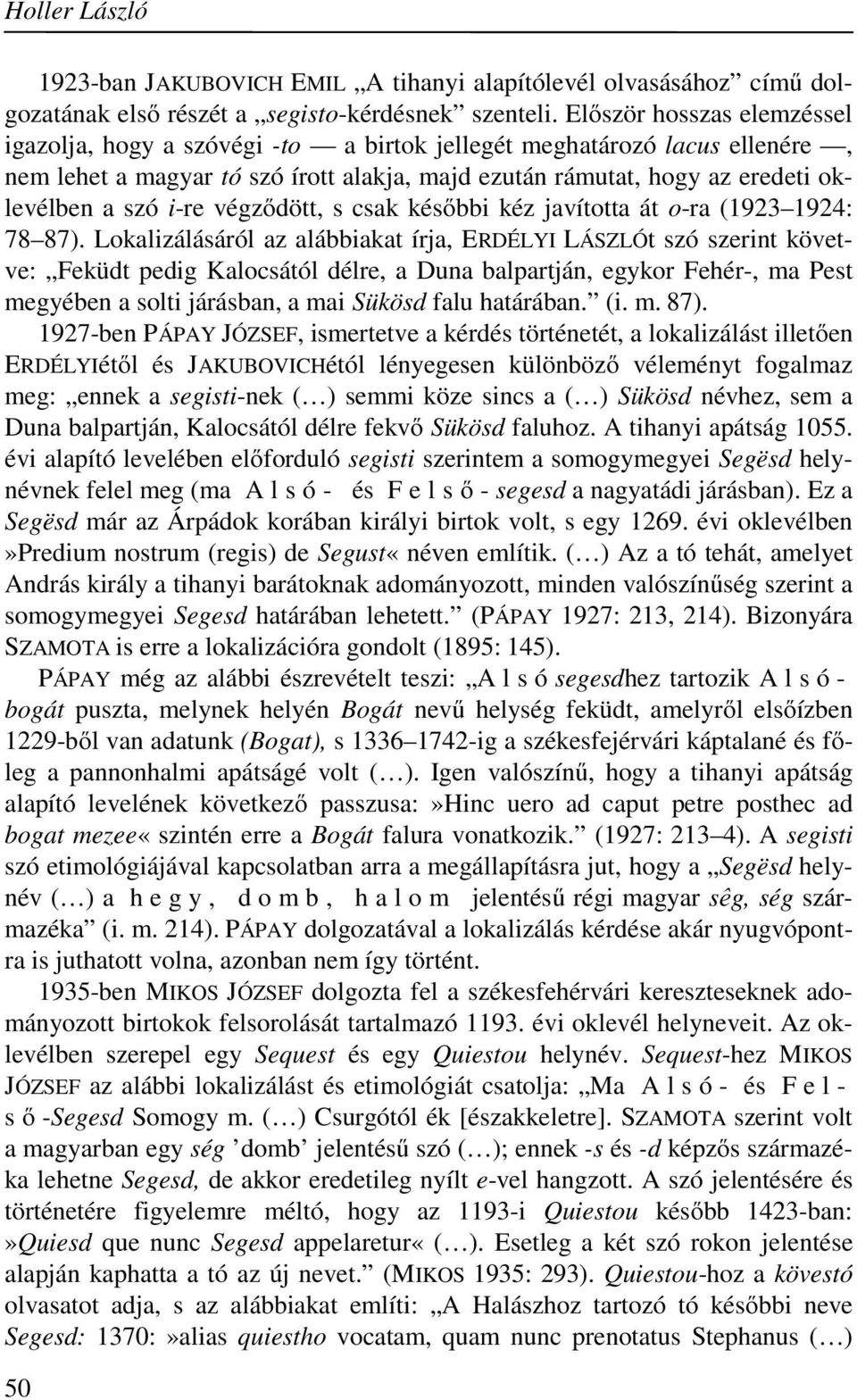 i-re végződött, s csak későbbi kéz javította át o-ra (1923 1924: 78 87).