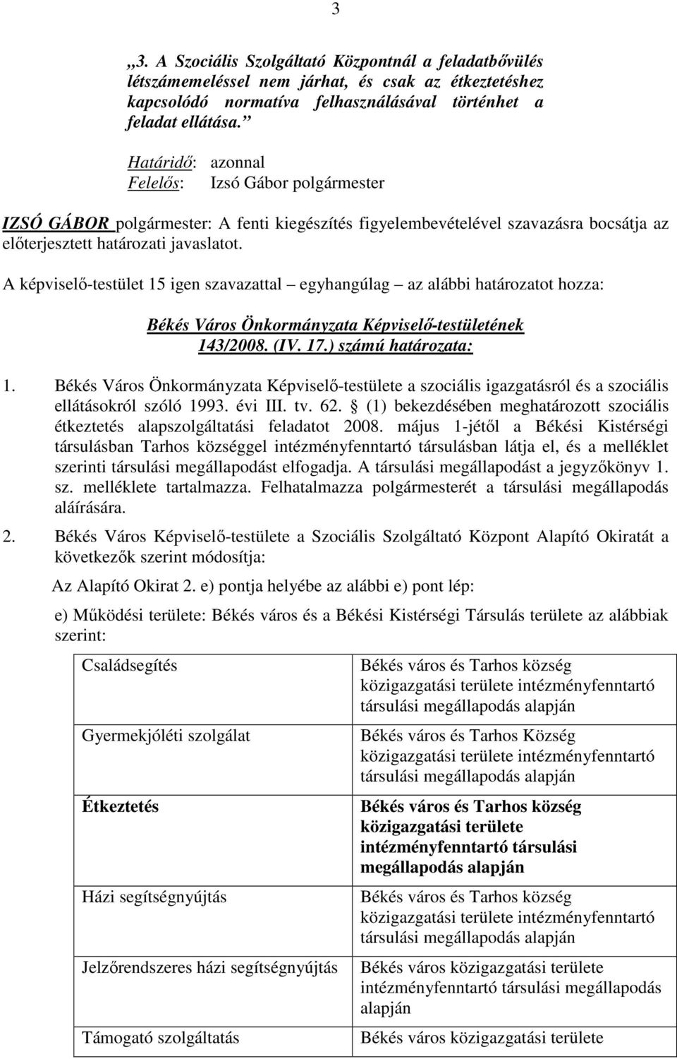 Békés Város Önkormányzata Képviselı-testülete a szociális igazgatásról és a szociális ellátásokról szóló 1993. évi III. tv. 62.