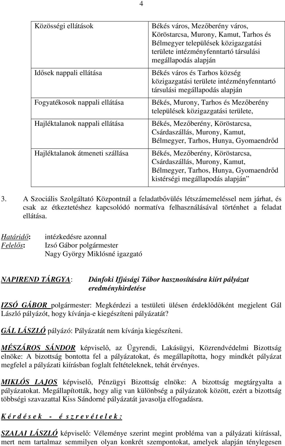 Köröstarcsa, Csárdaszállás, Murony, Kamut, Bélmegyer, Tarhos, Hunya, Gyomaendrıd Békés, Mezıberény, Köröstarcsa, Csárdaszállás, Murony, Kamut, Bélmegyer, Tarhos, Hunya, Gyomaendrıd kistérségi