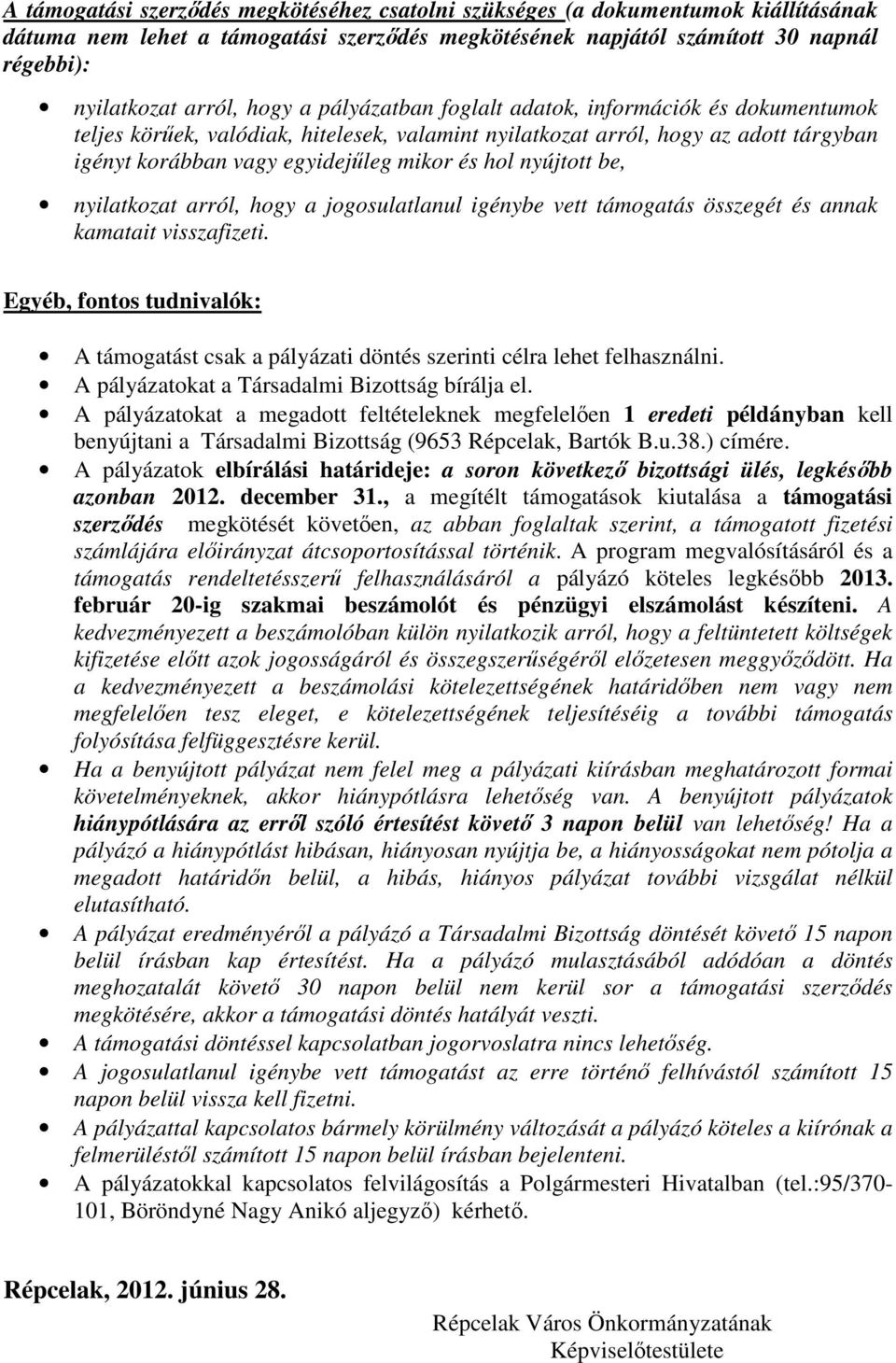 nyújtott be, nyilatkozat arról, hogy a jogosulatlanul igénybe vett támogatás összegét és annak kamatait visszafizeti.