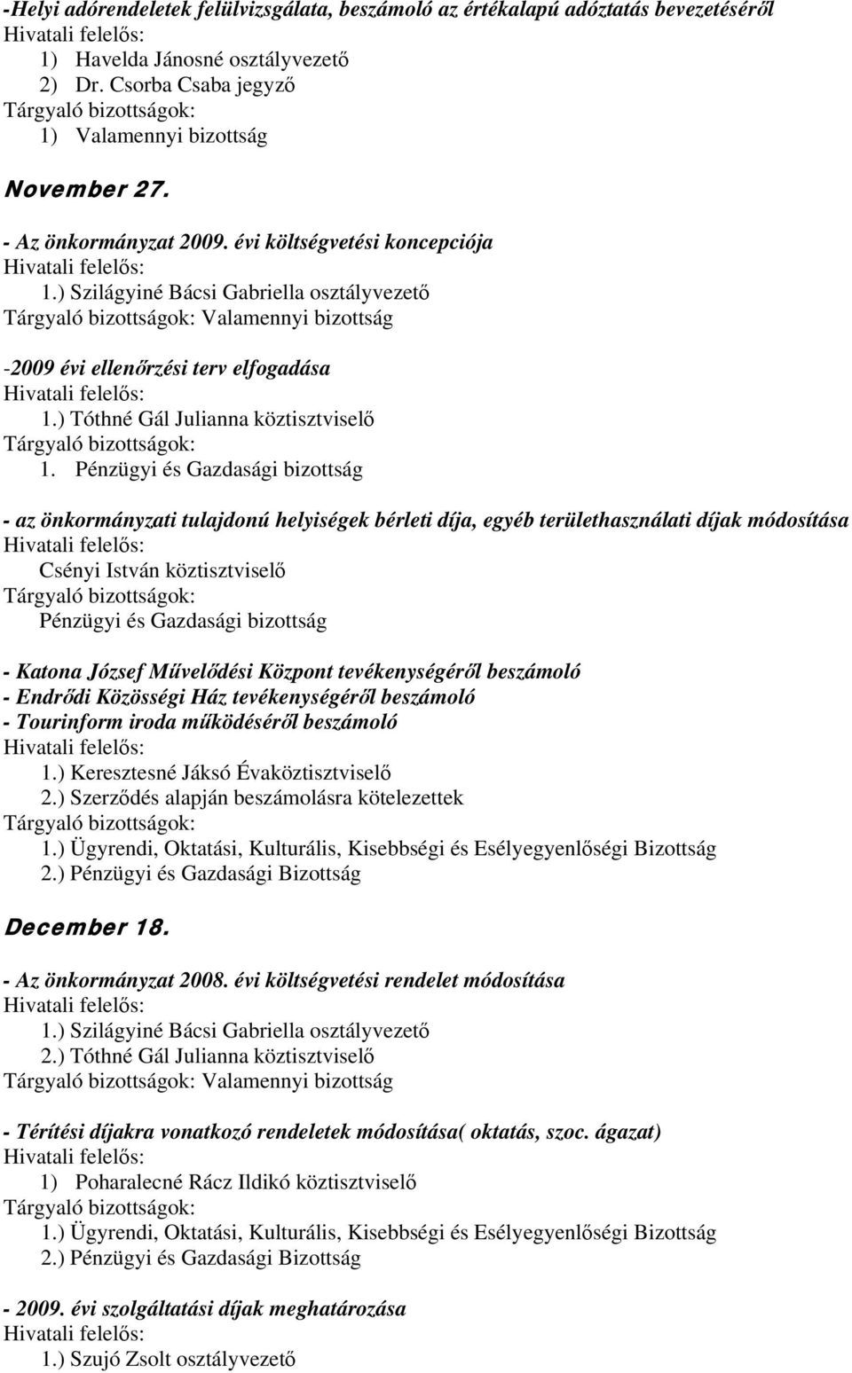 Pénzügyi és Gazdasági bizottság - az önkormányzati tulajdonú helyiségek bérleti díja, egyéb területhasználati díjak módosítása Csényi István köztisztviselő Pénzügyi és Gazdasági bizottság - Katona