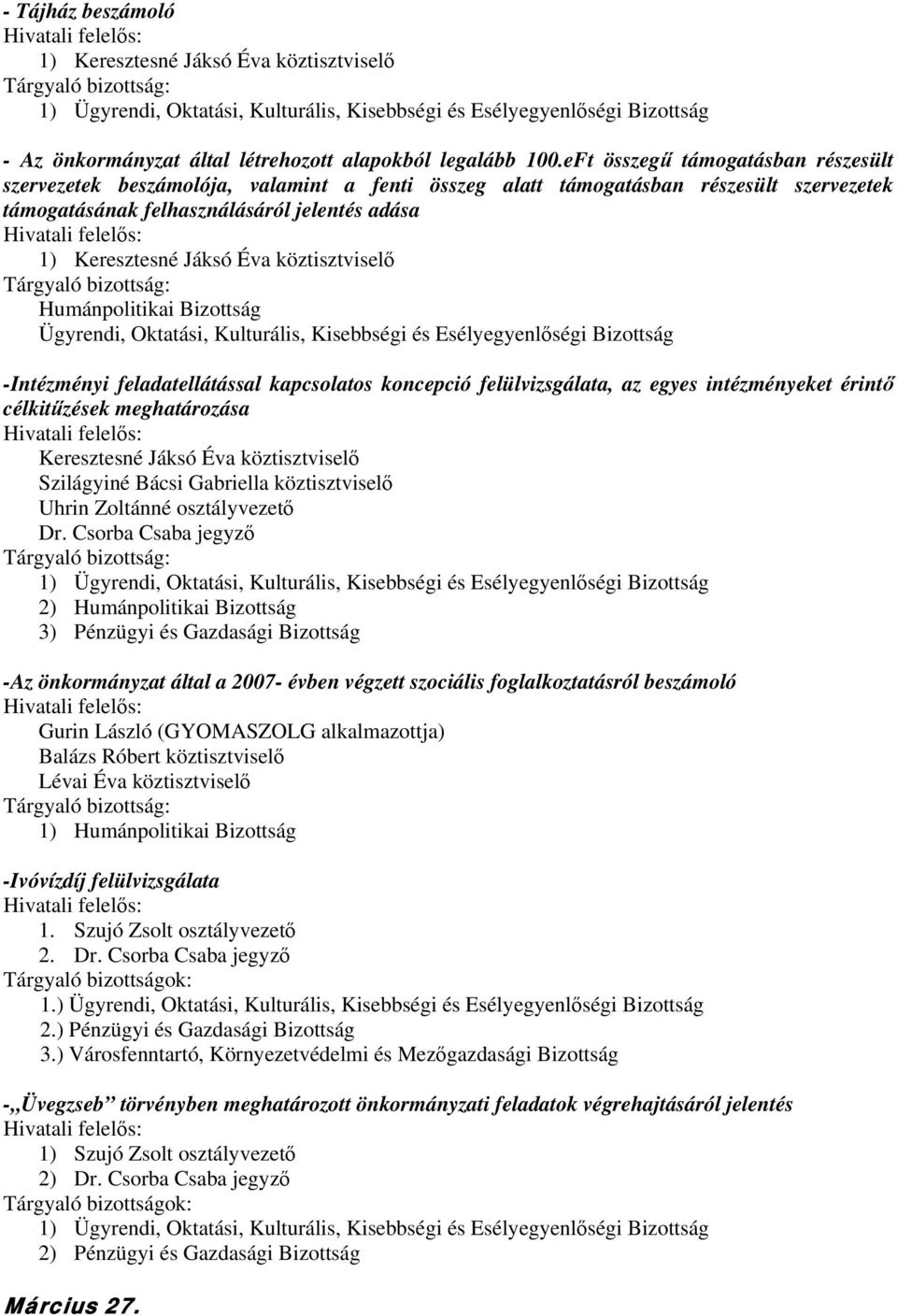 köztisztviselő Humánpolitikai Bizottság Ügyrendi, Oktatási, Kulturális, Kisebbségi és Esélyegyenlőségi Bizottság -Intézményi feladatellátással kapcsolatos koncepció felülvizsgálata, az egyes