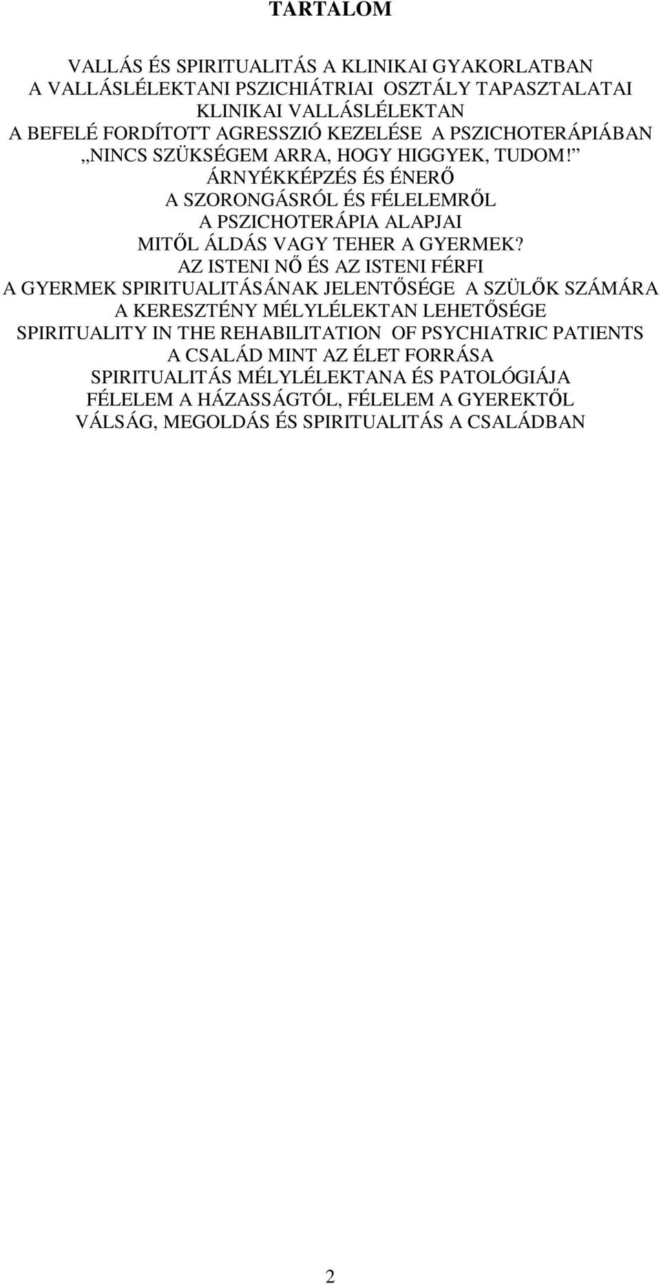 AZ ISTENI NŐ ÉS AZ ISTENI FÉRFI A GYERMEK SPIRITUALITÁSÁNAK JELENTŐSÉGE A SZÜLŐK SZÁMÁRA A KERESZTÉNY MÉLYLÉLEKTAN LEHETŐSÉGE SPIRITUALITY IN THE REHABILITATION OF