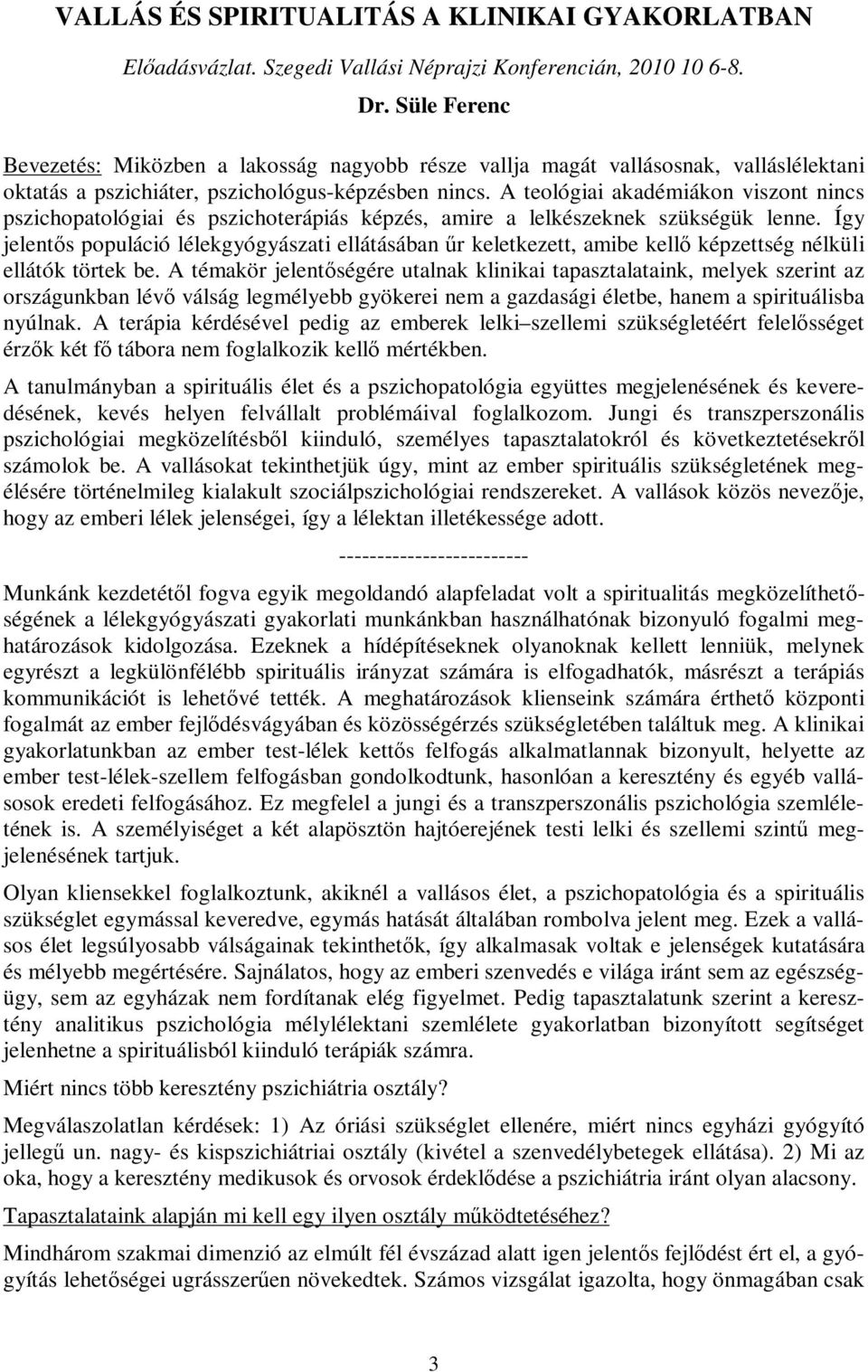 A teológiai akadémiákon viszont nincs pszichopatológiai és pszichoterápiás képzés, amire a lelkészeknek szükségük lenne.