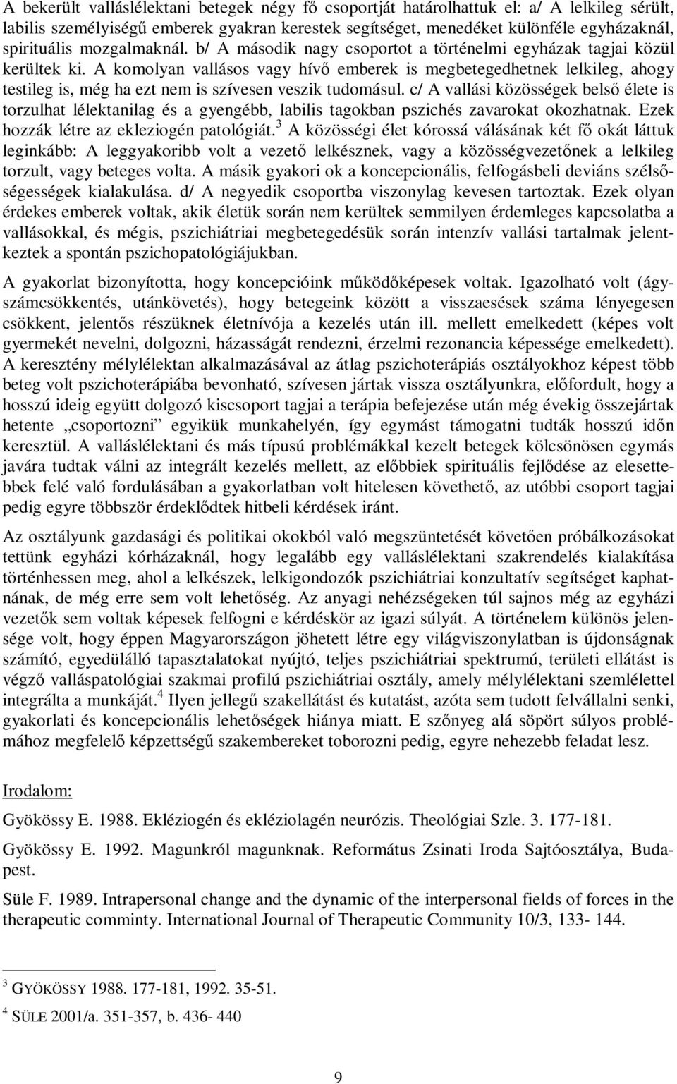 A komolyan vallásos vagy hívő emberek is megbetegedhetnek lelkileg, ahogy testileg is, még ha ezt nem is szívesen veszik tudomásul.