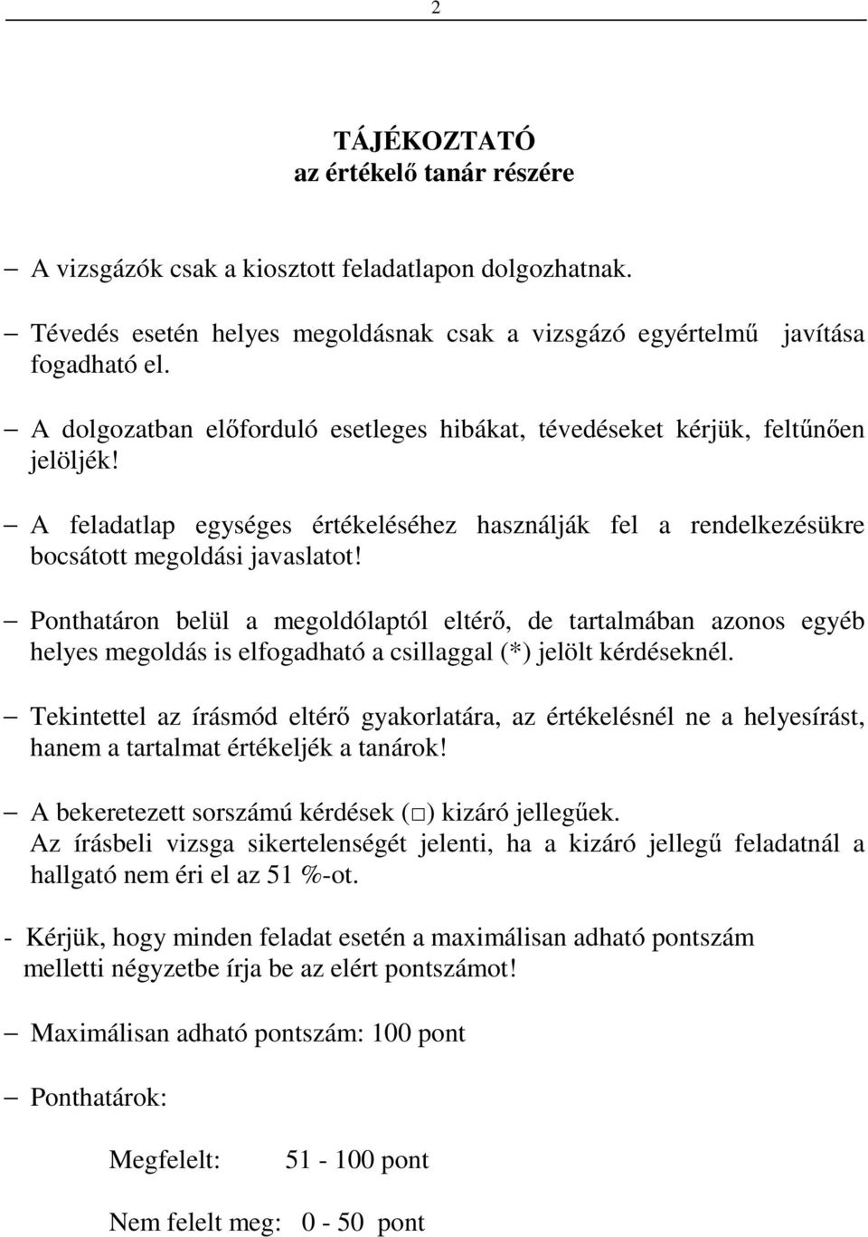 Ponthatáron belül a megoldólaptól eltérő, de tartalmában azonos egyéb helyes megoldás is elfogadható a csillaggal (*) jelölt kérdéseknél.