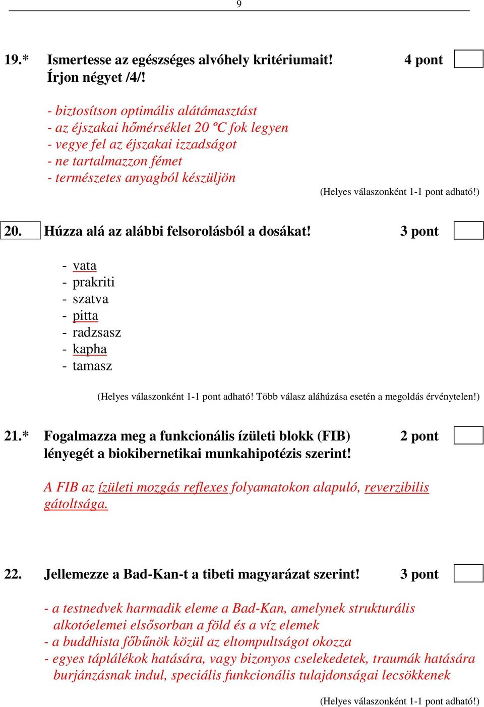 Húzza alá az alábbi felsorolásból a dosákat! 3 pont - vata - prakriti - szatva - pitta - radzsasz - kapha - tamasz (Helyes válaszonként 1-1 pont adható!