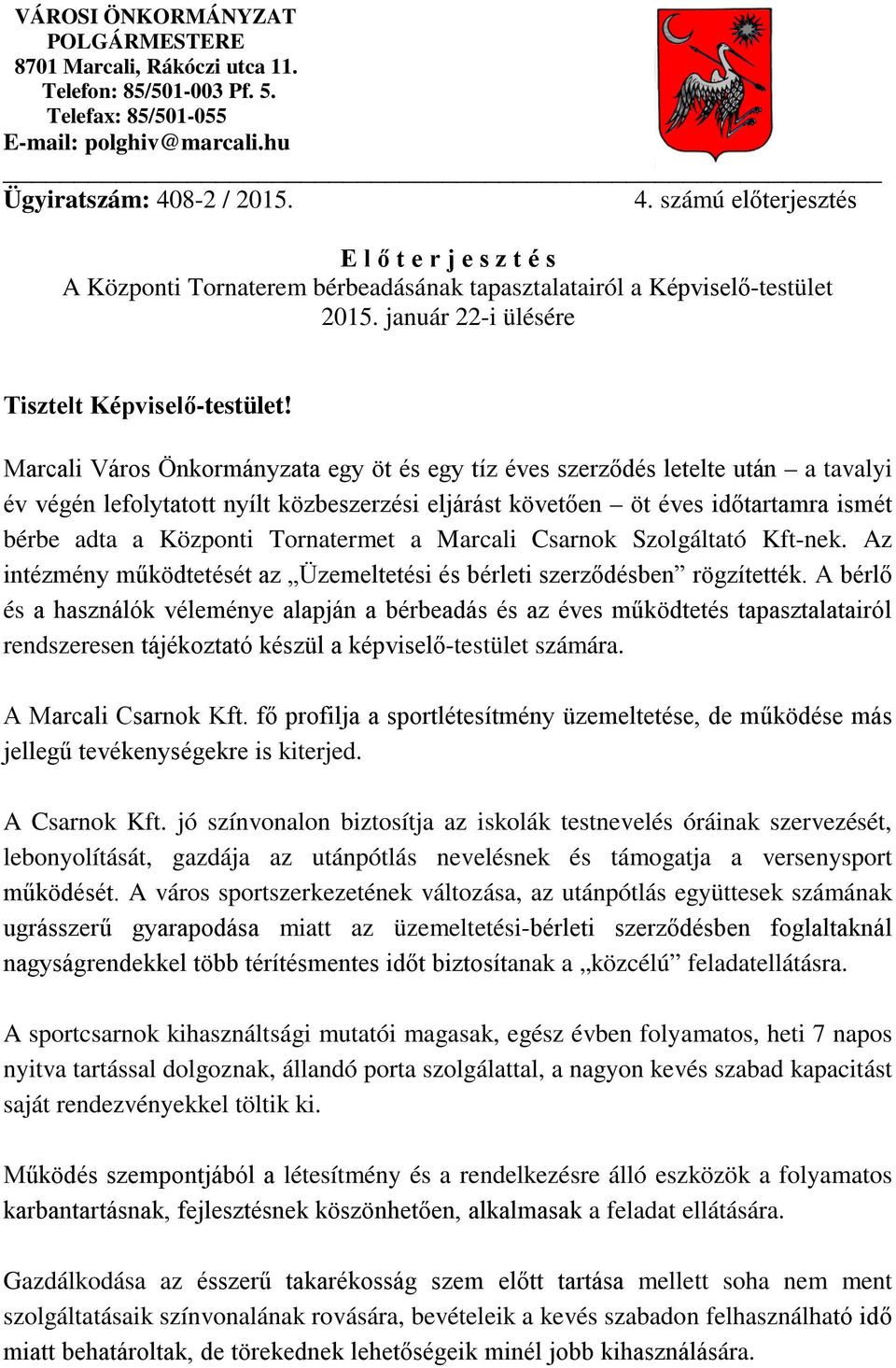 Marcali Város Önkormányzata egy öt és egy tíz éves szerződés letelte után a tavalyi év végén lefolytatott nyílt közbeszerzési eljárást követően öt éves időtartamra ismét bérbe adta a Központi