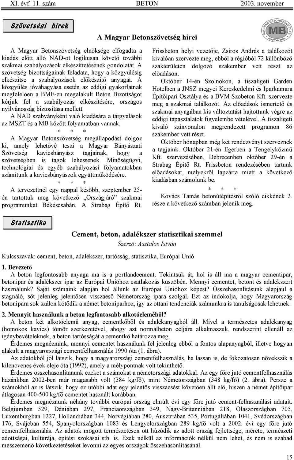 gondolatát. A szövetség bizottságainak feladata, hogy a közgyűlésig elkészítse a szabályozások előkészítő anyagát.