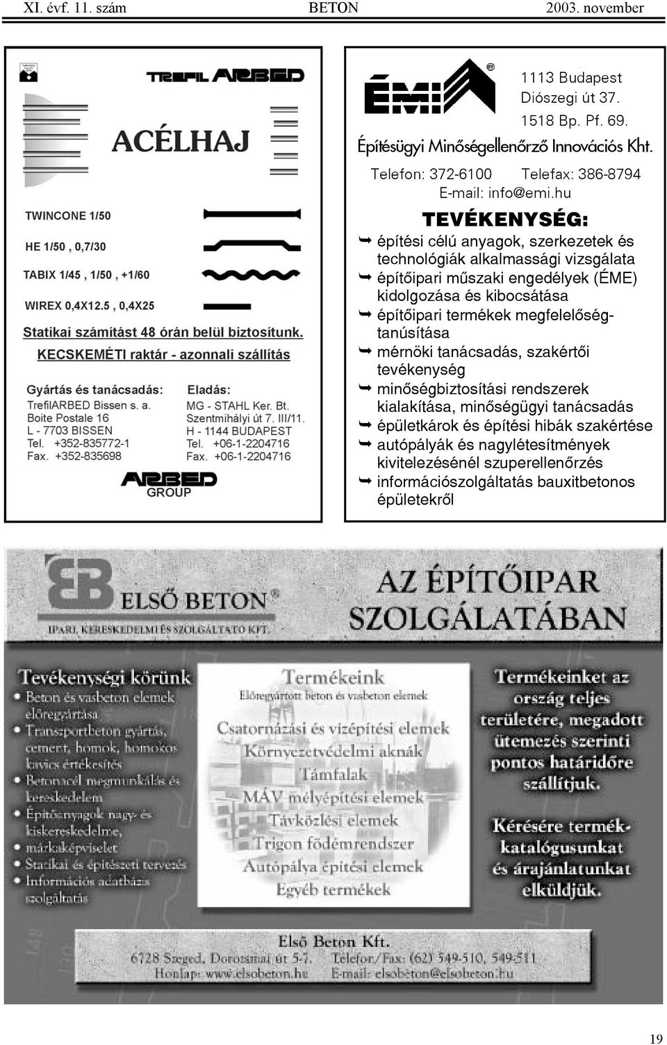 hu TEVÉKENYSÉG: építési célú anyagok, szerkezetek és technológiák alkalmassági vizsgálata építõipari mûszaki engedélyek (ÉME) kidolgozása és kibocsátása