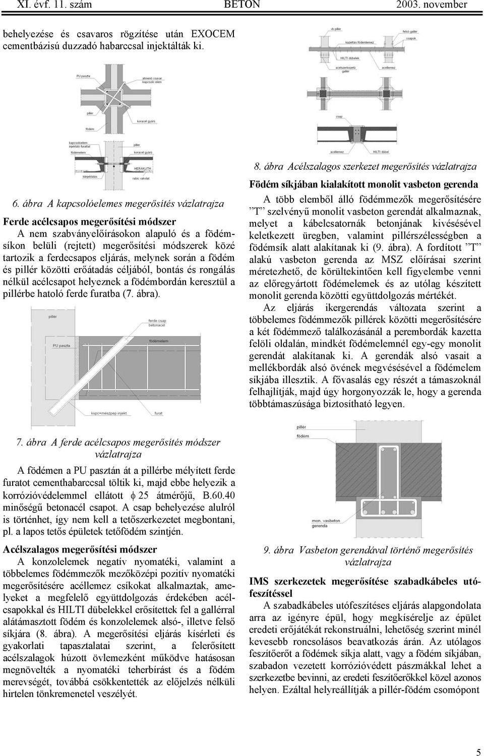 ferdecsapos eljárás, melynek során a födém és pillér közötti erőátadás céljából, bontás és rongálás nélkül acélcsapot helyeznek a födémbordán keresztül a pillérbe hatoló ferde furatba (7. ábra). 8.