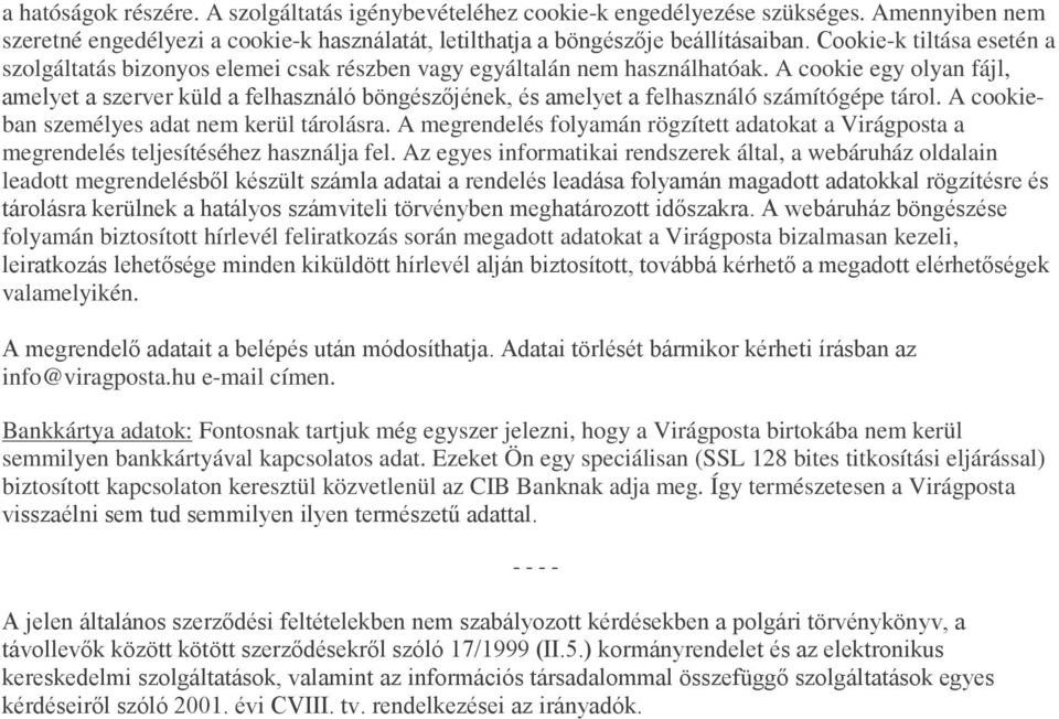 A cookie egy olyan fájl, amelyet a szerver küld a felhasználó böngészőjének, és amelyet a felhasználó számítógépe tárol. A cookieban személyes adat nem kerül tárolásra.