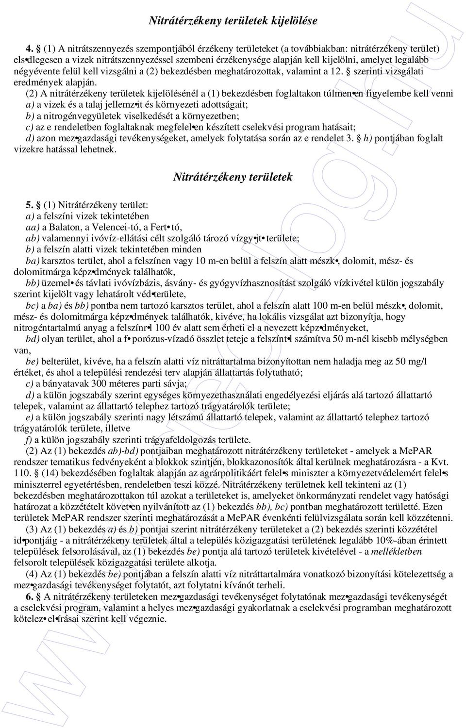 legalább négyévente felül kell vizsgálni a (2) bekezdésben meghatározottak, valamint a 12. szerinti vizsgálati eredmények alapján.