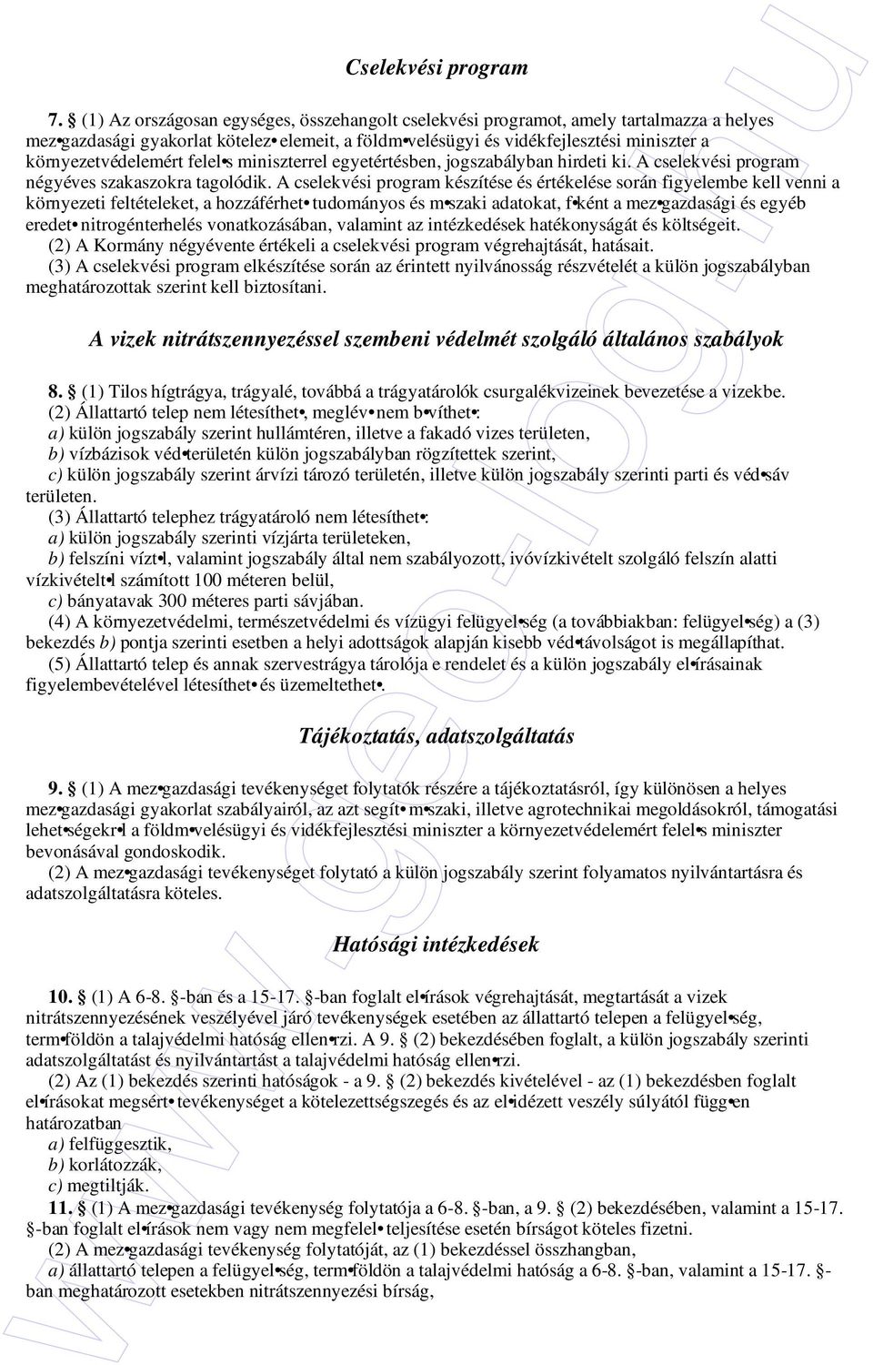 környezetvédelemért felel s miniszterrel egyetértésben, jogszabályban hirdeti ki. A cselekvési program négyéves szakaszokra tagolódik.